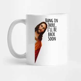 Jesus, Hang In There, I'll Be Back Soon, Christian Mug